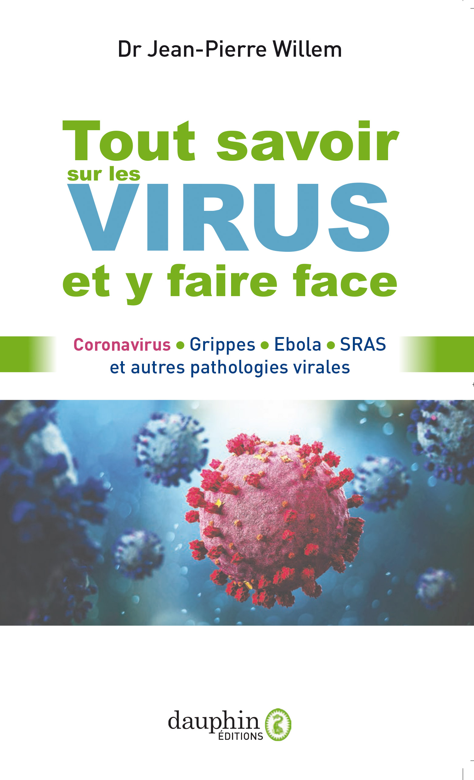 Tout savoir sur les virus et y faire face - Dr Jean-Pierre Willem - Éditions du dauphin - 9782716317559